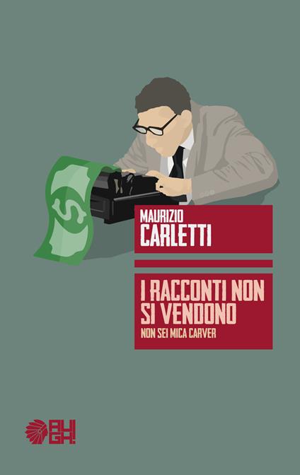 I racconti non si vendono. Non sei mica Carver - Maurizio Carletti - copertina