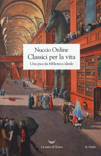 Classici per la vita. Una piccola biblioteca ideale - Nuccio Ordine - copertina