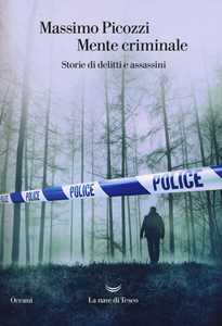 Libro Mente criminale. Storie di delitti e assassini Massimo Picozzi