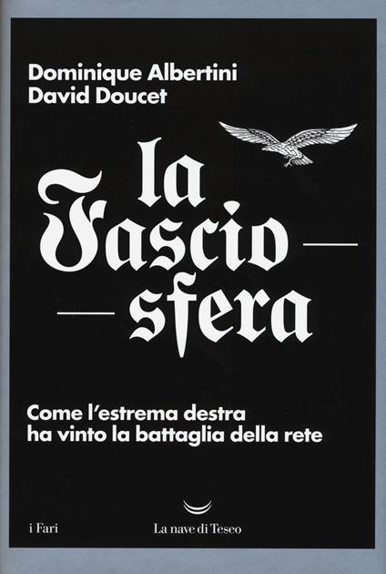 La fasciosfera. Come l'estrema destra ha vinto la battaglia della rete - Dominique Albertini,David Doucet - copertina