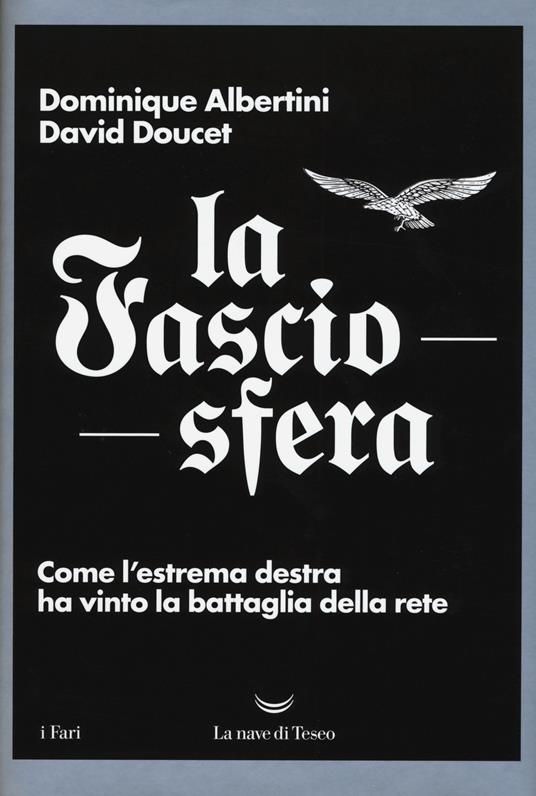 La fasciosfera. Come l'estrema destra ha vinto la battaglia della rete - Dominique Albertini,David Doucet - copertina