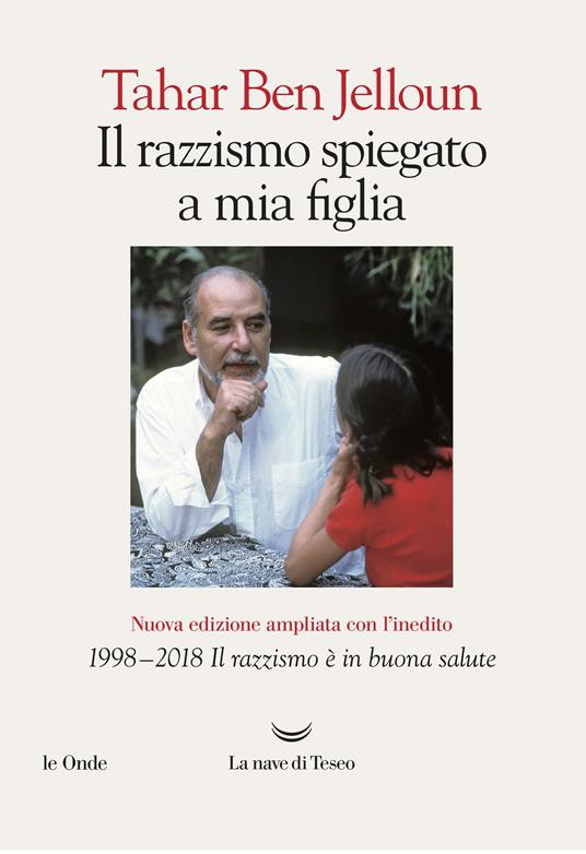 Il razzismo spiegato a mia figlia. Con «1998-2018. Il razzismo è in buona salute». Ediz. ampliata - Tahar Ben Jelloun - ebook