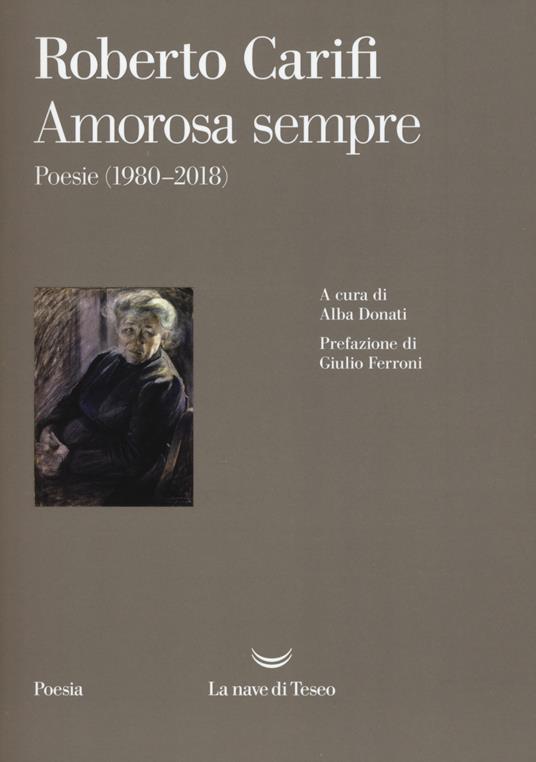 Amorosa sempre. Poesie (1980-2018) - Roberto Carifi - copertina