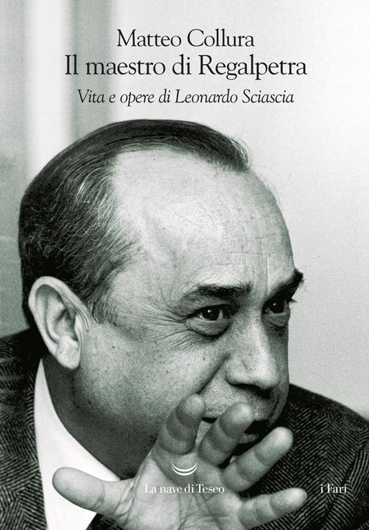 Il maestro di Regalpetra. Vita di Leonardo Sciascia - Matteo Collura - copertina