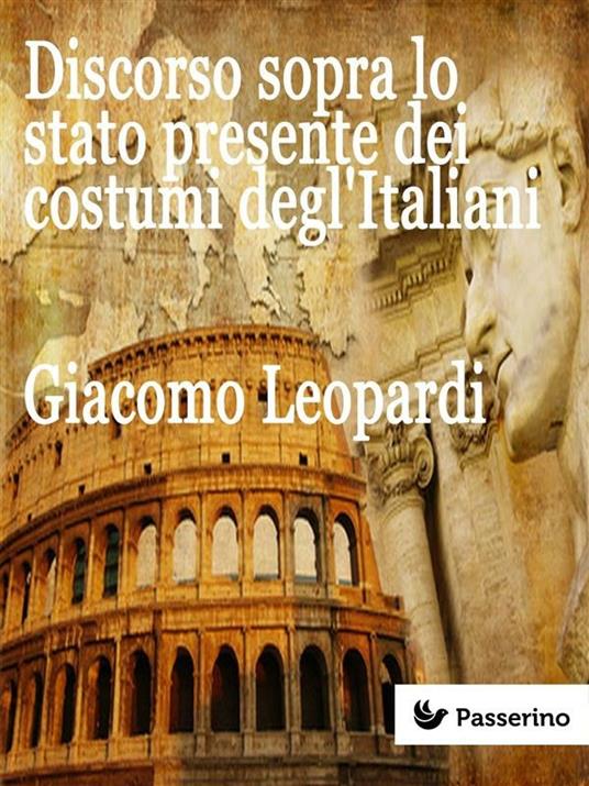 Discorso sopra lo stato presente dei costumi degl'Italiani - Giacomo Leopardi - ebook