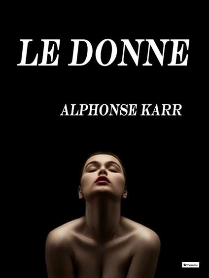 Le donne - Alphonse Karr,Arturo Salucci - ebook