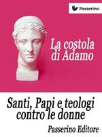 La costola di Adamo. Santi, papi e teologi contro le donne