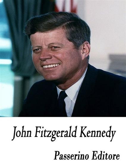 John Fitzgerald Kennedy - Passerino Editore - ebook