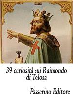 39 curiosità sui Raimondo di Tolosa