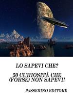 Lo sapevi che? 50 curiosità che (forse) non sapevi!