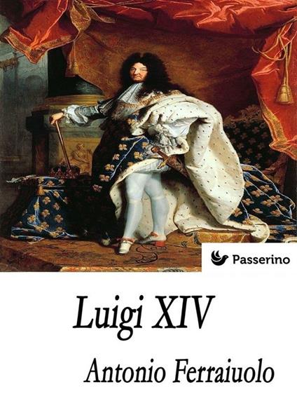 Luigi XIV - Antonio Ferraiuolo - ebook