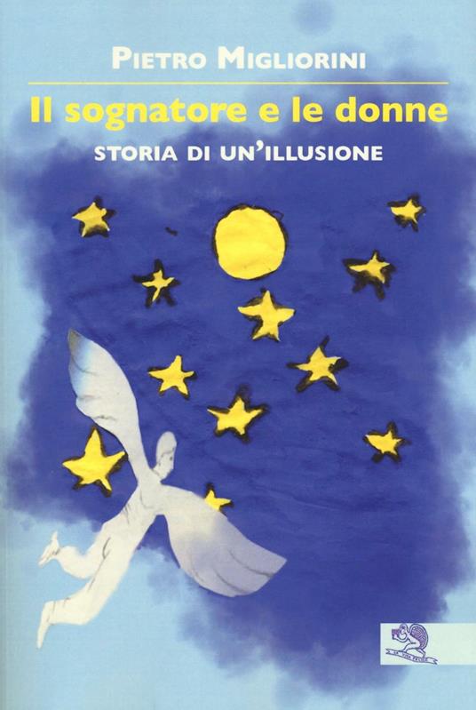 Il sognatore e le donne. Storia di un illusione - Pietro Migliorini - copertina