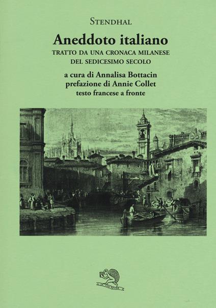 Aneddoto italiano. Tratto da una cronaca milanese del sedicesimo secolo. Testo francese a fronte - Stendhal - copertina