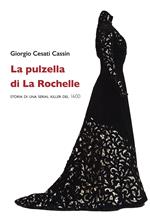 La pulzella di La Rochelle. Storia di una serial killer del 1600