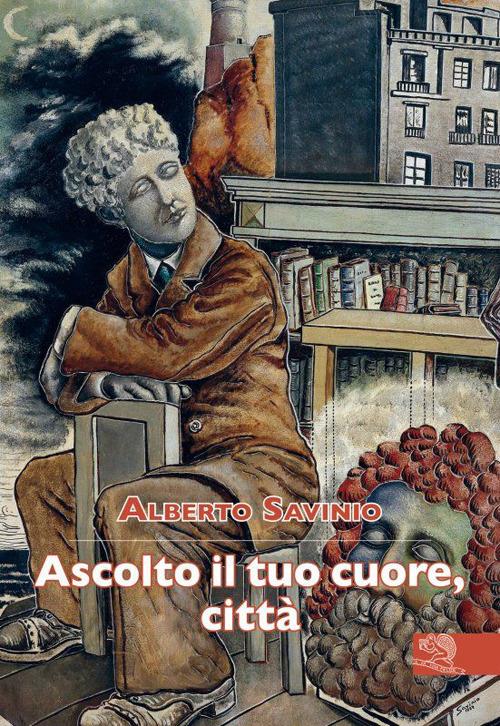 Ascolto il tuo cuore, città - Alberto Savinio - copertina