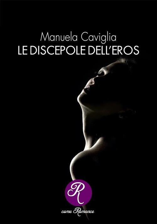 Le discepole dell'eros - Manuela Caviglia - ebook