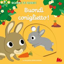 Buondì coniglietto. Scorri le storie. Ediz. illustrata