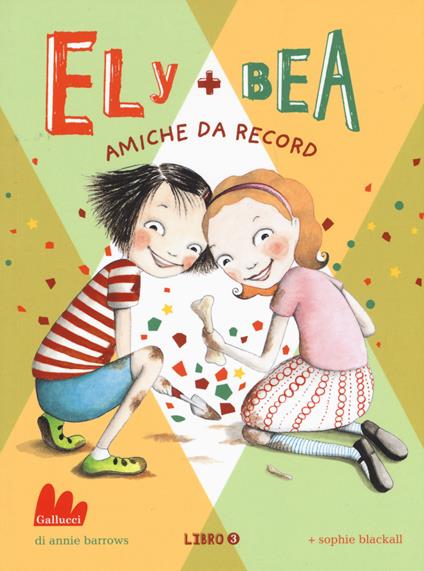 Amiche da record. Ely + Bea. Vol. 3 - Annie Barrows,Sophie Blackall - copertina