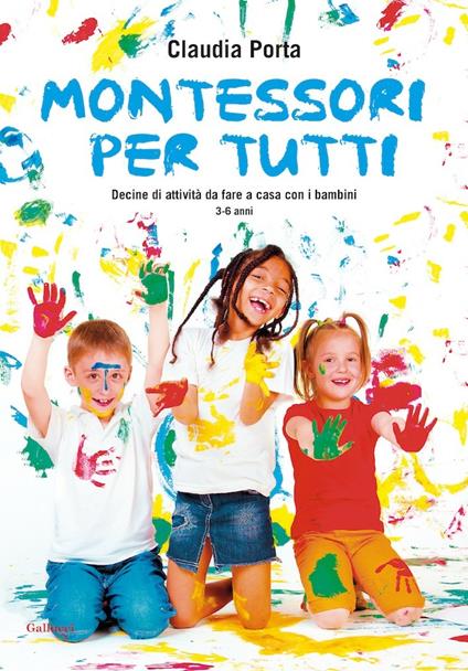 Montessori per tutti. Decine di attività da fare a casa con i bambini 3-6 anni - Claudia Porta - ebook