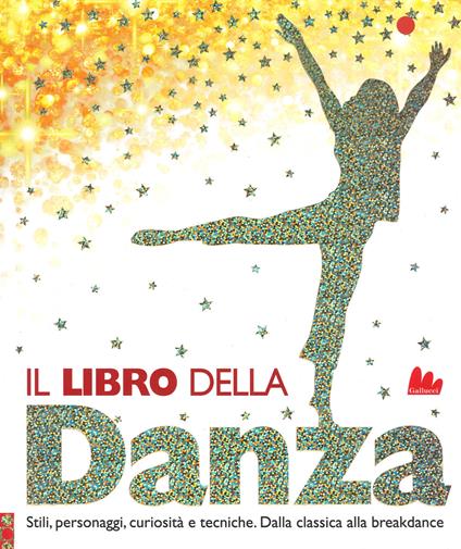 Il libro della danza. Stili, personaggi, curiosità e tecniche. Dalla classica alla breakdance. Ediz. a colori - Lorrie Mack - copertina