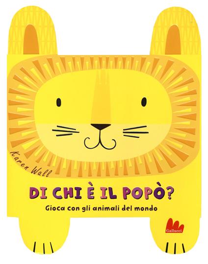 Di chi è il popò? Gioca con gli animali del mondo. Ediz. a colori - Karen Wall - copertina