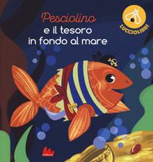 Pesciolino e il tesoro in fondo al mare. Lucciolibri