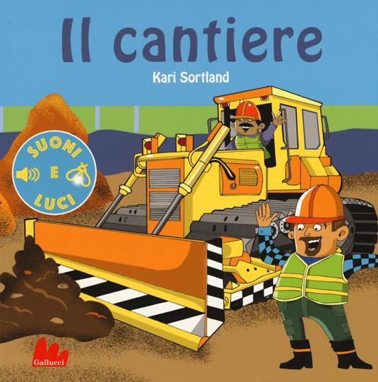 Il cantiere. Suoni e luci. Ediz. a colori - Bjorn Sortland - copertina