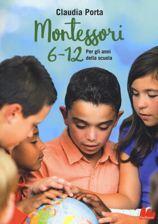 Montessori 6-12. Per gli anni della scuola - Claudia Porta - copertina