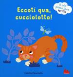 Eccoti qua, cucciolotto! Il mio primo libro tattile. Ediz. a colori