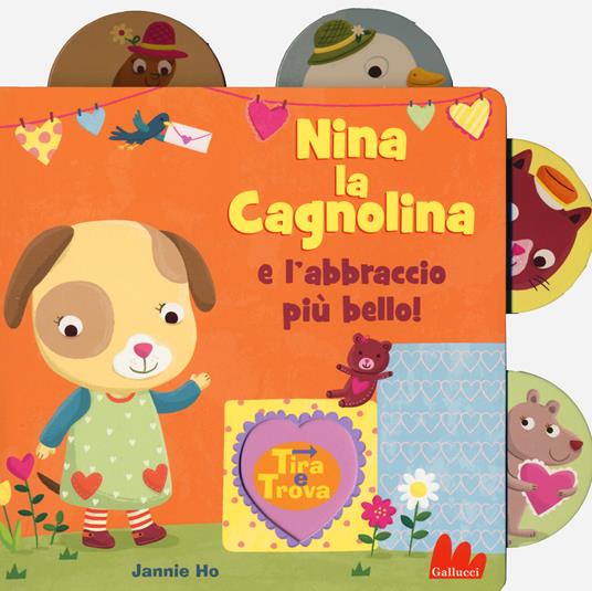 Nina la cagnolina e l'abbraccio più bello! Tira e trova. Ediz. a colori - Jannie Ho - copertina