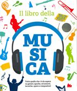 Il libro della musica. Tutto quello che c'è da sapere su generi, epoche, strumenti, tecniche, opere e compositori. Con CD-Audio