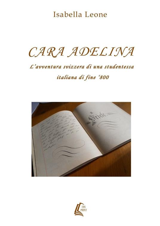 Cara Adelina. L’avventura svizzera di una studentessa italiana di fine ‘800 - Isabella Leone - copertina