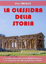 La clessidra della storia. L'eredità culturale della Magna Grecia e la rinascita del Mezzogiorno d'Italia