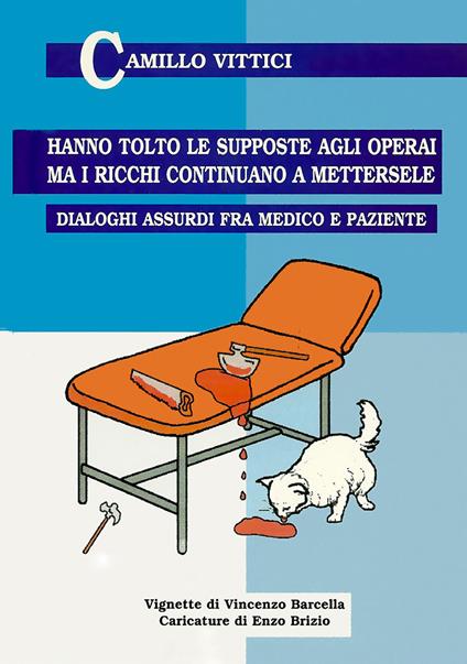 Hanno tolto le supposte agli operai, ma i ricchi continuano a mettersele. Dialoghi assurdi tra medico e paziente - Camillo Vittici - copertina