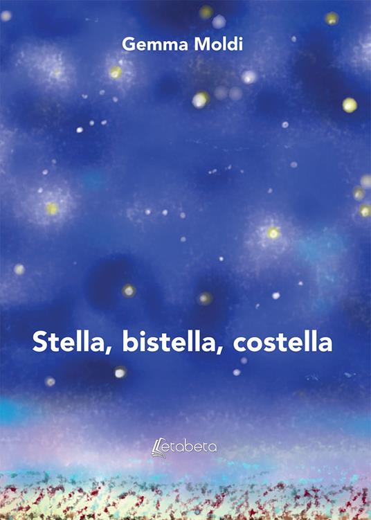 Stella, bistella, costella. Nuova ediz. - Gemma Moldi - copertina