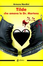 Tilde che amava le Dr. Martens. Nuova ediz.