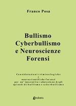 Bullismo, cyberbullismo e neuroscienze forensi. Considerazioni criminologiche e neuroscientifiche forensi per un'innovativa valutazione degli episodi di bullismo e cyberbullismo