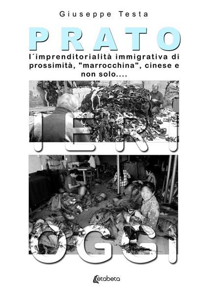 Prato: l'imprenditorialità immigrativa di prossimità - Giuseppe Testa - copertina