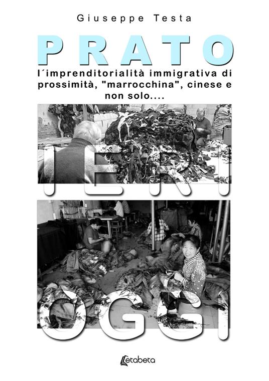 Prato: l'imprenditorialità immigrativa di prossimità - Giuseppe Testa - copertina