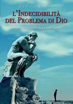 L' indecidibilità del problema di Dio. Incursioni e scorribande di un libero pensatore per sentieri di scienza, ragione e fede