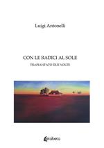 Con le radici al sole. Trapiantato due volte