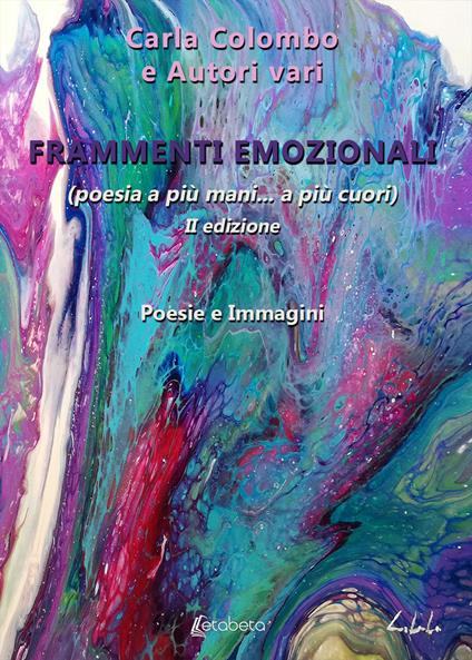 Frammenti emozionali. (Poesia a più mani... a più cuori). Nuova ediz. - Carla Colombo - copertina