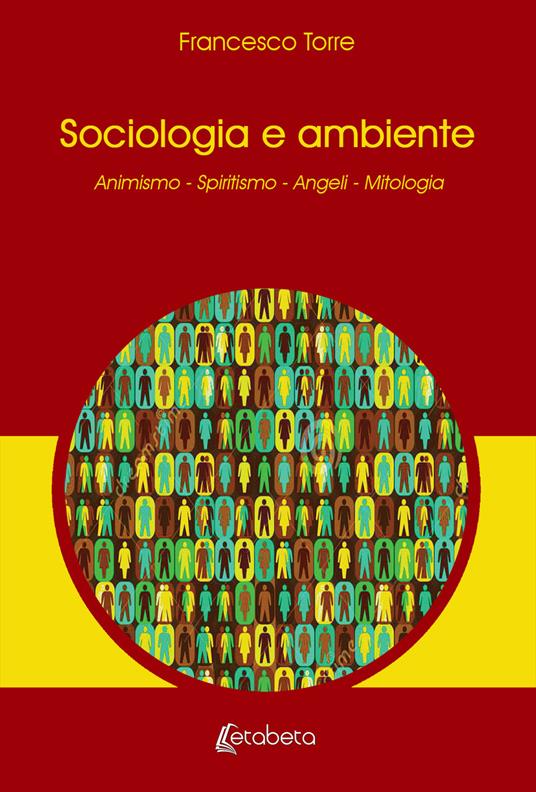 Sociologia e ambiente. Animismo. Spiritismo. Angeli. Mitologia - Francesco Torre - copertina