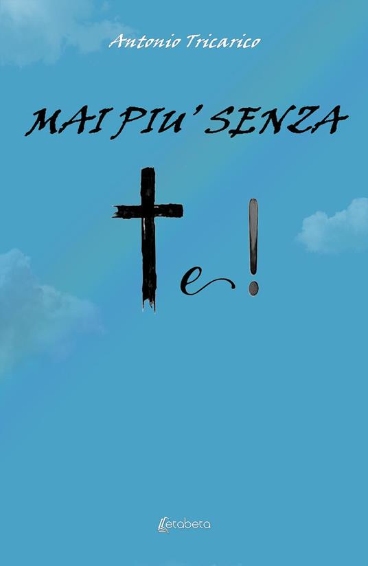 Mai più senza te! Nuova ediz. - Antonio Tricarico - copertina