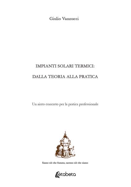 Impianti solari termici: dalla teoria alla pratica. Un aiuto concreto per la pratica professionale - Giulio Vannuci - copertina