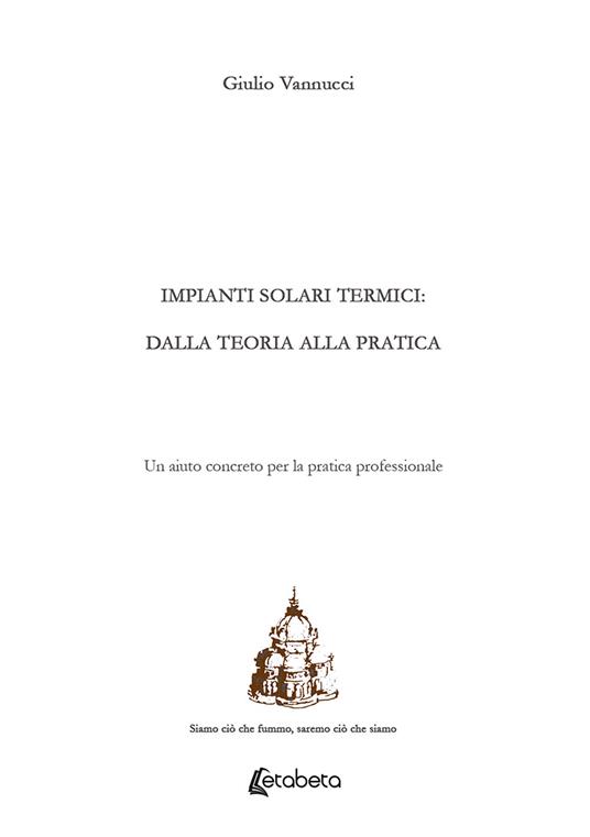 Impianti solari termici: dalla teoria alla pratica. Un aiuto concreto per la pratica professionale - Giulio Vannuci - copertina