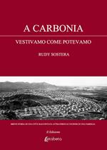 A Carbonia vestivamo come potevamo. Breve storia di una città raccontata attraverso le vicende di una famiglia. Nuova ediz.