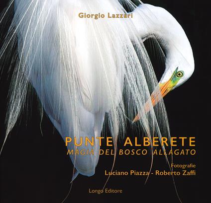 Punte Alberete. Magia del bosco allagato. Ediz. illustrata - Giorgio Lazzari - copertina