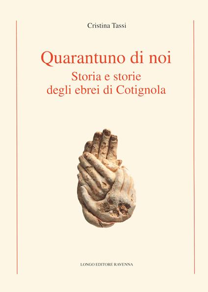 Quarantuno di noi. Storia e storie degli ebrei di Cotignola - Cristina Tassi - copertina