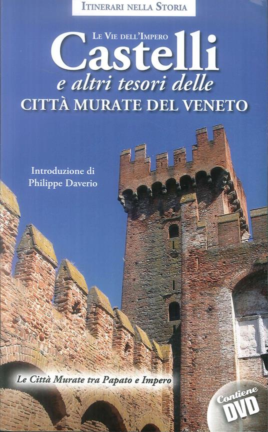 Castelli e altri tesori delle città murate del Veneto. Le vie dell'impero. Con DVD video - copertina